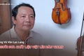 Chuyện người Gia Lai số 53: Ông Vũ Văn Lục Lang: Người đưa chất liệu Việt lên đàn violin