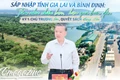 Sáp nhập tỉnh Gia Lai và Bình Định: Tầm nhìn chiến lược, hiệu quả bước đầu
