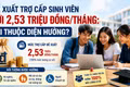 Đề xuất trợ cấp sinh viên tới 2,53 triệu đồng/tháng: Những trường hợp nào được hưởng?