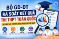 Bộ GD-ĐT rà soát kết quả thi tốt nghiệp THPT toàn quốc: Dữ liệu bất thường được kiểm tra thế nào?