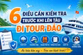 6 điều cần kiểm tra trước khi lên tàu đi tour đảo