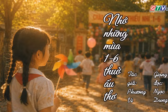 Ngăn ký ức: Nhớ những mùa 1-6 thuở ấu thơ