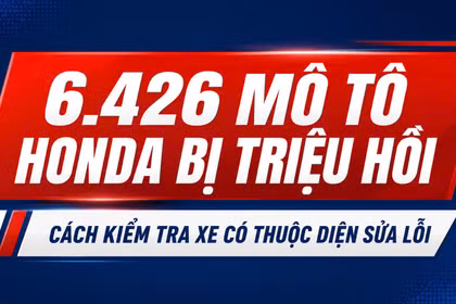 6.426 mô tô Honda bị triệu hồi: Cách kiểm tra xe có thuộc diện sửa lỗi