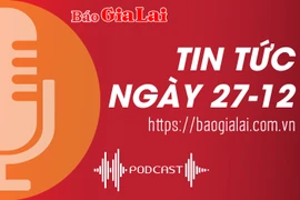 Tin tức sáng 27-12: Gia Lai phấn đấu năm 2030, GRDP bình quân đầu người đạt 133 triệu đồng