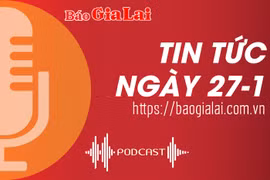 Tin tức sáng 27-1: Thanh niên Gia Lai tình nguyện lên đường bảo vệ Tổ quốc