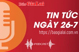 Tin tức sáng 26-7: Khởi công xây dựng hệ thống xử lý nước thải tại Khu công nghiệp Nam Pleiku