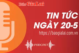 Tin tức sáng 20-5: Gia Lai phấn đấu trở thành đầu mối logistics quan trọng