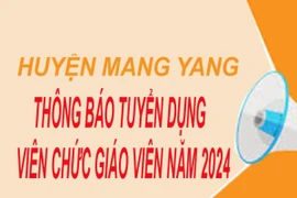 Huyện Mang Yang thông báo gia hạn thời gian tiếp nhận phiếu đăng ký tuyển dụng viên chức giáo viên năm 2024 