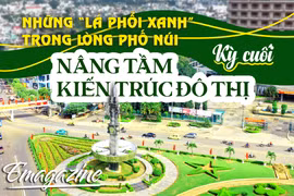 Những “lá phổi xanh” trong lòng Phố núi - Kỳ cuối: Nâng tầm kiến trúc đô thị