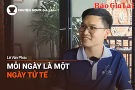 Podcast Chuyện người Gia Lai (số thứ 4): Mỗi ngày là một ngày tử tế