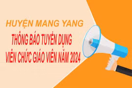 Huyện Mang Yang thông báo tuyển dụng 141 viên chức giáo viên năm 2024