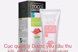 Gel thảo dược Toco Oratase bôi nhiệt miệng bị thu hồi vì kém chất lượng