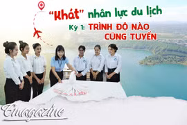 Khát nhân lực ngành du lịch Kỳ 1: Trình độ nào cũng tuyển