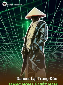 Short Chuyện người Gia Lai số 67: Dancer Lại Trung Đức: Mang nón lá Việt Nam ra sân khấu thế giới”