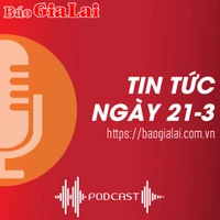 Tin tức sáng 21-3: Sôi nổi hội trại tháng ba