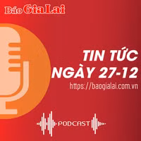 Tin tức sáng 27-12: Gia Lai phấn đấu năm 2030, GRDP bình quân đầu người đạt 133 triệu đồng