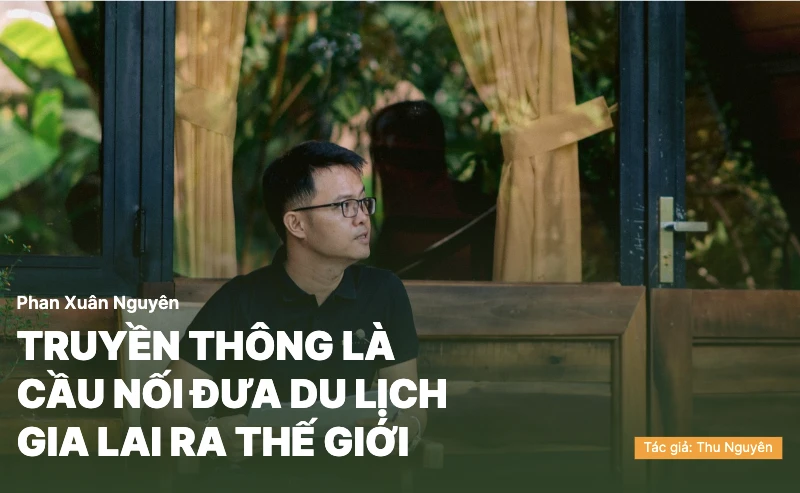 Truyền thông là cầu nối đưa du lịch Gia Lai ra thế giới