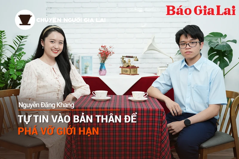 Chuyện Người Gia Lai số 28: Tự tin vào bản thân để phá vỡ giới hạn