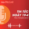 Tin tức sáng 19-4: Phê duyệt xã Diên Phú thành khu phát triển nông-lâm nghiệp