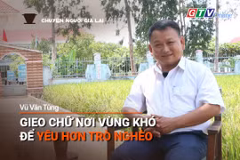 Podcast Chuyện người Gia Lai (số thứ 8): Gieo chữ nơi vùng khó để yêu hơn trò nghèo