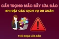 Cẩn trọng mắc bẫy lừa đảo khi đặt các dịch vụ du xuân