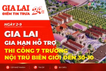 Điểm tin trưa: Gia Lai gia hạn hỗ trợ thi công 7 trường nội trú biên giới đến 30-10