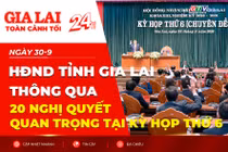 Toàn cảnh Gia Lai 24h: HĐND tỉnh Gia Lai thông qua 20 nghị quyết quan trọng tại kỳ họp thứ 6