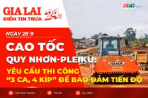 Điểm tin trưa: Cao tốc Quy Nhơn-Pleiku: Yêu cầu thi công “3 ca, 4 kíp” để bảo đảm tiến độ