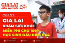 Điểm tin trưa: Gia Lai khám sức khỏe miễn phí cho 100% học sinh đầu năm học