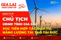 Toàn cảnh Gia Lai 24h: Chủ tịch UBND tỉnh Gia Lai xúc tiến hợp tác đầu tư, năng lượng tái tạo tại Đức