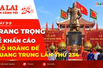 Toàn cảnh Gia Lai 24h: Trang trọng Lễ khấn cáo Giỗ Hoàng đế Quang Trung lần thứ 234