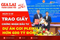Toàn cảnh Gia Lai 24h: Trao giấy chứng nhận đầu tư dự án Go! Pleiku hơn 600 tỷ đồng
