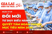 Điểm tin trưa: Đổi mới tư duy điều hành, quyết tâm hoàn thành mục tiêu năm 2026