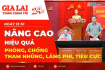 Toàn cảnh Gia Lai 24h: Nâng cao hiệu quả phòng, chống tham nhũng, lãng phí, tiêu cực