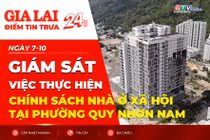 Điểm tin trưa: Giám sát việc thực hiện chính sách nhà ở xã hội tại phường Quy Nhơn Nam