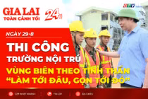 Toàn cảnh Gia Lai 24h: Thi công trường nội trú vùng biên theo tinh thần “làm tới đâu, gọn tới đó”