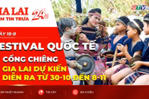 Điểm tin trưa: Festival quốc tế cồng chiêng Gia Lai dự kiến diễn ra từ 30-10 đến 8-11
