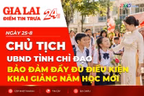 Điểm tin trưa: Chủ tịch UBND tỉnh chỉ đạo bảo đảm đầy đủ điều kiện khai giảng năm học mới