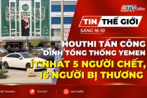 Bản tin thế giới ngày 16-10: Houthi tấn công dinh tổng thống Yemen: Ít nhất 5 người chết, 16 người bị thương 