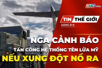 Tin thế giới ngày 8-9: Nga cảnh báo tấn công hệ thống tên lửa Mỹ tại Na Uy nếu xung đột nổ ra