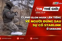 Bản tin thế giới ngày 15-10: Tỷ phú Elon Musk lên tiếng về người đứng sau sự cố Starlink ở Ukraine