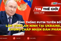 Bản tin thế giới ngày 17-10: Tổng thống Putin tuyên bố lập vùng an ninh tại Ukraine, không chấp nhận đàm phán 