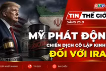 Tin thế giới ngày 25-8: Mỹ phát động chiến dịch cô lập kinh tế đối với Iran
