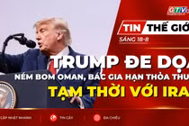 Tin thế giới ngày 18-8: Tổng thống Trump dọa ném bom Oman, bác khả năng gia hạn thỏa thuận tạm thời với Iran
