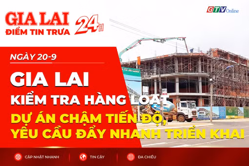 Điểm tin trưa: Gia Lai kiểm tra hàng loạt dự án chậm tiến độ, yêu cầu đẩy nhanh triển khai