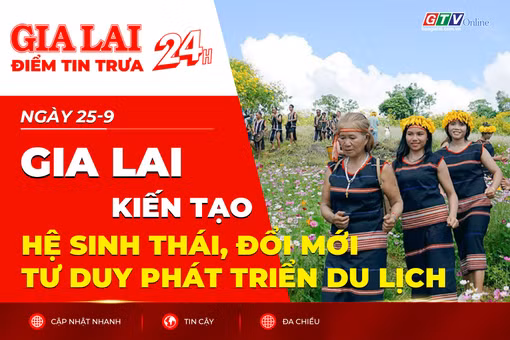 Điểm tin trưa: Gia Lai kiến tạo hệ sinh thái, đổi mới tư duy phát triển du lịch