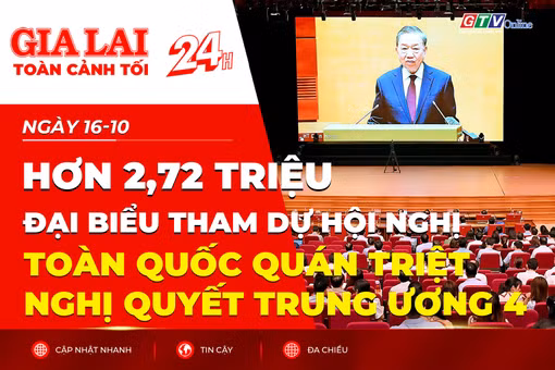 Toàn cảnh Gia Lai 24h: Hơn 2,72 triệu đại biểu tham dự Hội nghị toàn quốc quán triệt Nghị quyết Trung ương 4