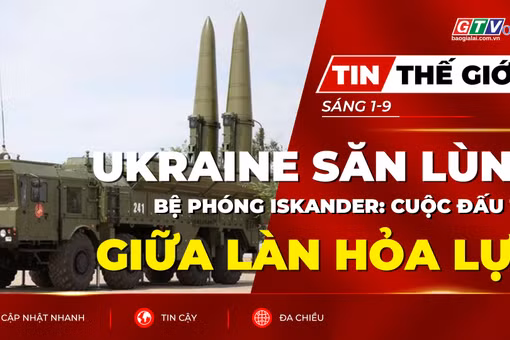 Tin thế giới ngày 1-9: Ukraine săn lùng bệ phóng Iskander: Cuộc đấu trí giữa làn hỏa lực