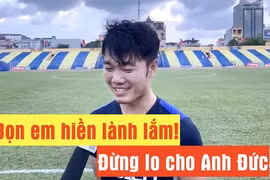 Xuân Trường tiết lộ lý do Anh Đức có thể hòa nhập nhanh cùng cầu thủ HAGL