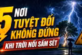 5 nơi tuyệt đối không đứng khi trời sấm sét